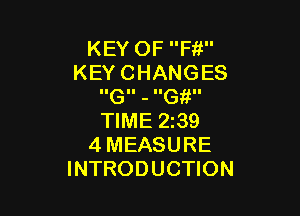 KEY OF F11
KEYCHANGES
IIGII - IIG II

TIME 239
4 MEASURE
INTRODUCTION