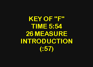 KEY OF F
TIME 5z54

26 MEASURE
INTRODUCTION
(5?)