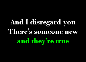 And I disregard you
There's someone new
and they're h'ue