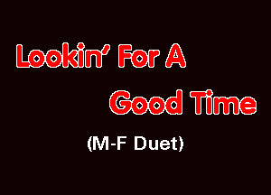 WWWZQ

Goodmmg

(M-F Duet)