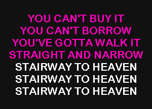 STAIRWAY TO HEAVEN
STAIRWAY TO HEAVEN
STAIRWAY TO HEAVEN