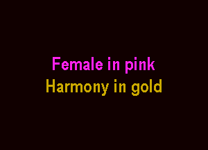 Harmony in gold