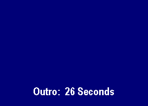 Outroz 26 Seconds