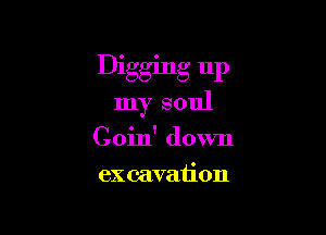Digging up

Inysoul

Cohfdown
exanB on