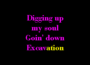 Digging up

Inysoul

Cohfdown
Exana on