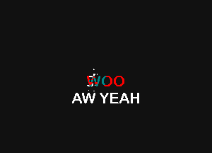 AW YEAH
