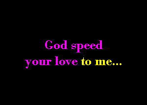 Cod speed

your love to me...