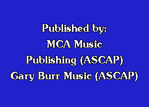 Published byz
MCA Music

Publishing (ASCAP)
Gary Burr Music (ASCAP)