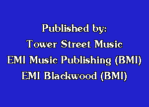Published bgn
Tower Street Music
EMI Music Publishing (BMI)
EMI Blackwood (BMI)