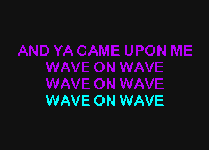 WAVE ON WAVE