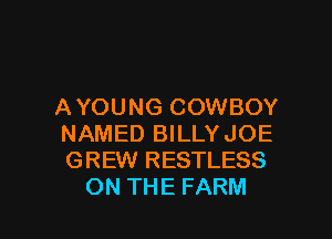 AYOUNG(XMNBOY
NAMED BILLYJOE
GREW RESTLESS

ON THE FARM l