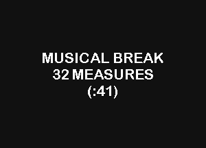 MUSICAL BREAK

32 MEASURES
(m)
