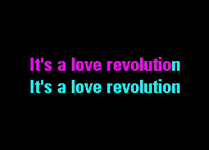 It's a love revolution

It's a love revolution