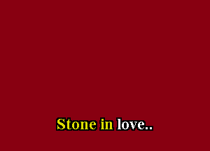 Stone in love..