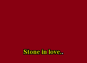 Stone in love..