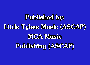Published byz
Little Tybee Music (ASCAP)

MCA Music
Publishing (ASCAP)