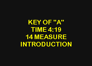 KEY OF A
TIME4 19

14 MEASURE
INTRODUCTION