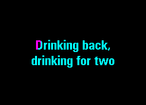 Drinking hack,

drinking for two