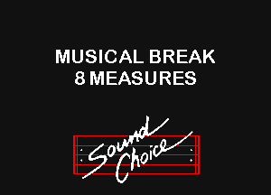 MUSICAL BREAK
8 MEASURES

W

?C