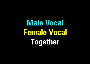 Male Vocal

Female Vocal
Together