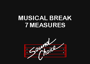 MUSICAL BREAK
7 MEASURES

W

?C