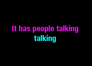 It has people talking

talking