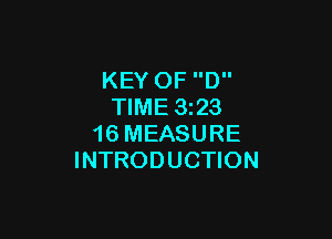 KEY 0F D
TIME 3223

16 MEASURE
INTRODUCTION