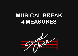 MUSICAL BREAK
4 MEASURES

z 0

g2?