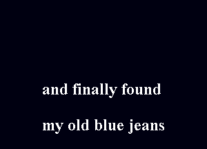 and finally found

my old blue jeans
