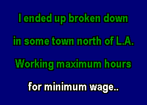 for minimum wage..