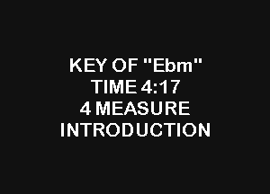 KEY OF Ebm
TIME4z17

4MEASURE
INTRODUCTION