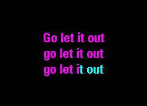 Go let it out

go let it out
go let it out