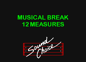 MUSICAL BREAK
1 2 MEASURES

W

?C