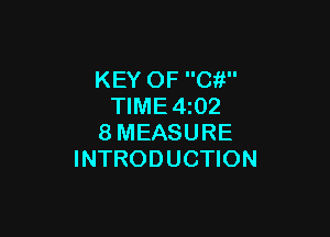 KEY OF C?!
TIME 4z02

8MEASURE
INTRODUCTION