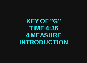 KEY OF G
TIME4i36

4MEASURE
INTRODUCTION