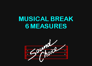 MUSICAL BREAK
6 MEASURES

W

?C