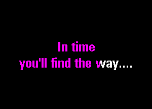 ln me

you'll find the way....
