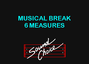 MUSICAL BREAK
6 MEASURES

W

?C