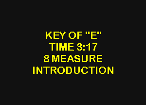 KEY OF E
TIME 3217

8MEASURE
INTRODUCTION