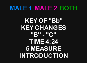 KEY OF Bb
KEY CHANGES

B C
TIME4124
5 MEASURE
INTRODUCTION