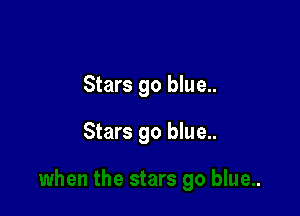 Stars 90 blue..

Stars go blue..