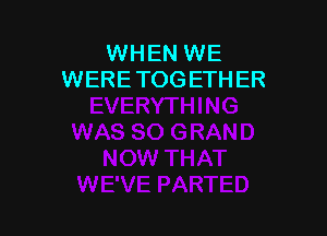 WHEN WE
WERE TOGETHER