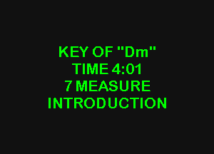 KEY OF Dm
TIME4z01

7MEASURE
INTRODUCTION