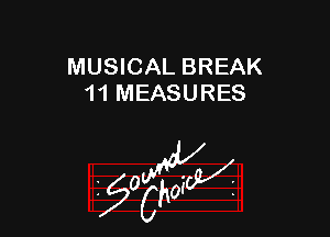 MUSICAL BREAK
11 MEASURES

z 0

g2?
