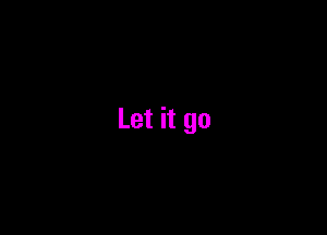 Let it 90