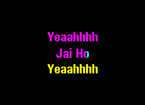 Yeaahhhh

JaiHo
Yeaahhhh