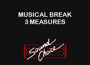 MUSICAL BREAK
3 MEASURES

g2?

z 0