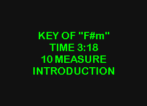 KEY OF Fiifm
TIME 3z18

10 MEASURE
INTRODUCTION