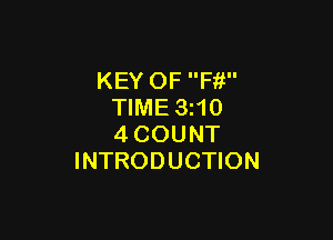 KEY OF Ffi
TIME 3z10

4COUNT
INTRODUCTION