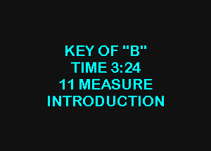 KEY OF B
TIME 324

11 MEASURE
INTRODUCTION